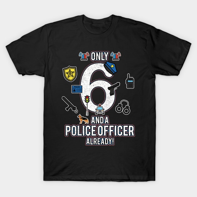 Kids 6th Birthday Shirt Only 6 And A Police Officer Already T-Shirt by GillTee